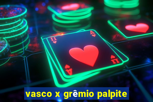 vasco x grêmio palpite