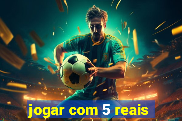 jogar com 5 reais