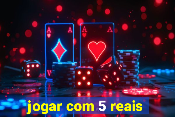 jogar com 5 reais