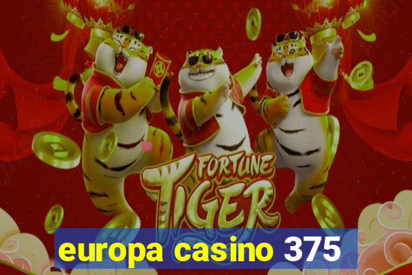 europa casino 375