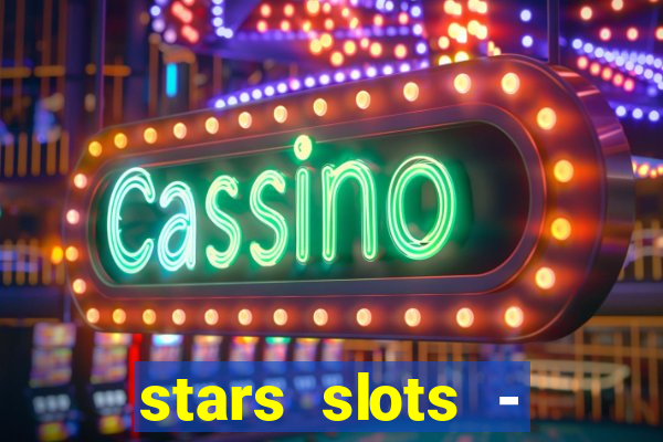 stars slots - casino games