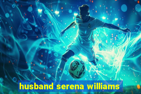 husband serena williams