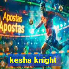 kesha knight