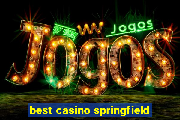 best casino springfield