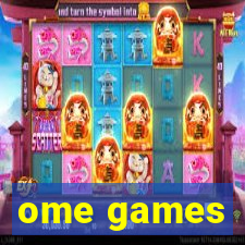 ome games