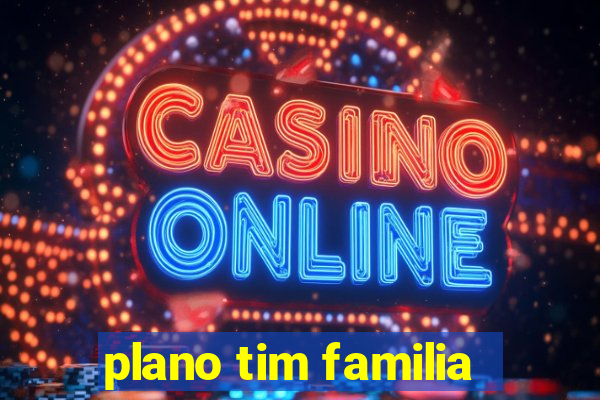 plano tim familia