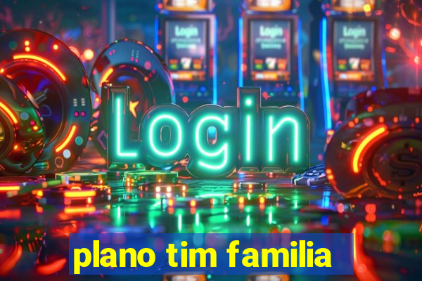 plano tim familia