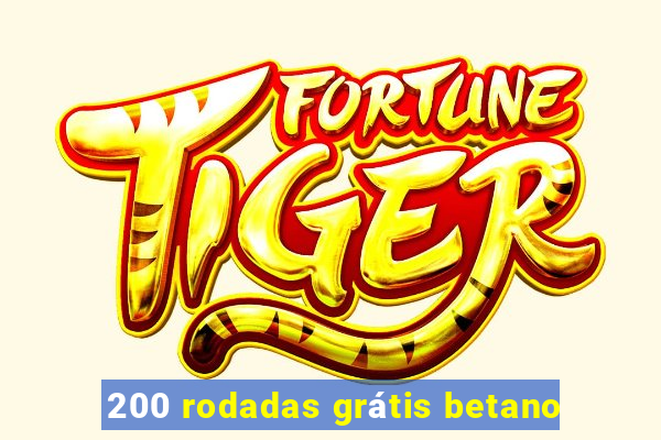 200 rodadas grátis betano