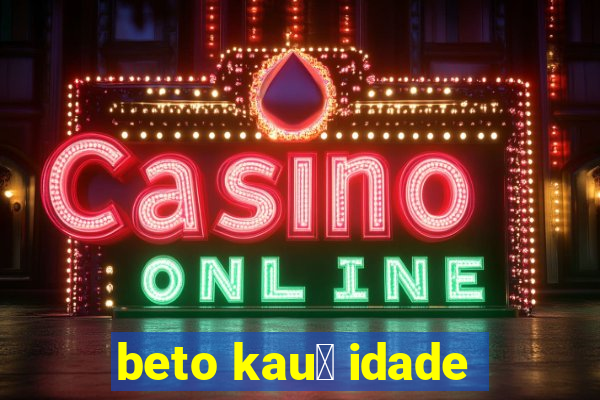 beto kau锚 idade