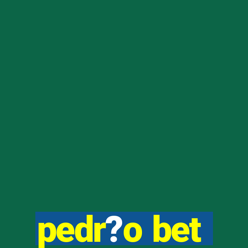 pedr?o bet