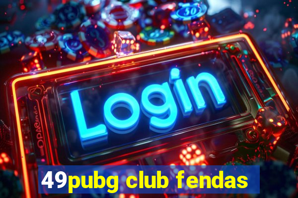 49pubg club fendas