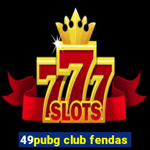 49pubg club fendas