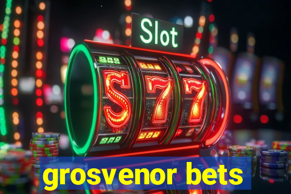 grosvenor bets