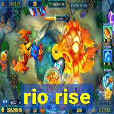 rio rise