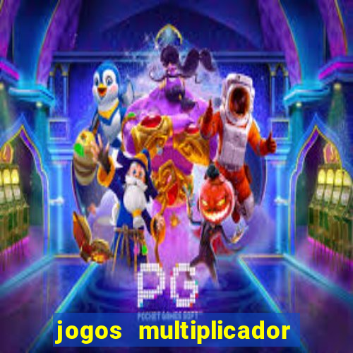 jogos multiplicador de dinheiro