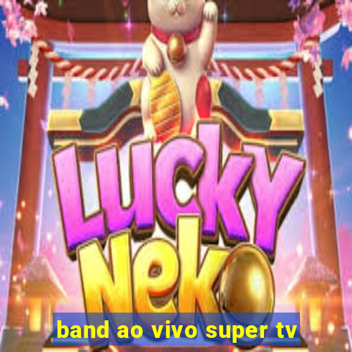 band ao vivo super tv