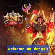 welcome no deposit bonus casino