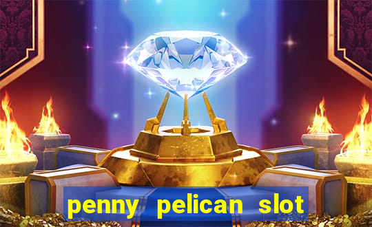 penny pelican slot free play