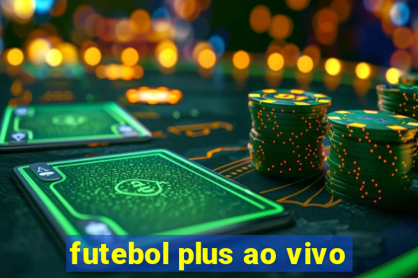 futebol plus ao vivo