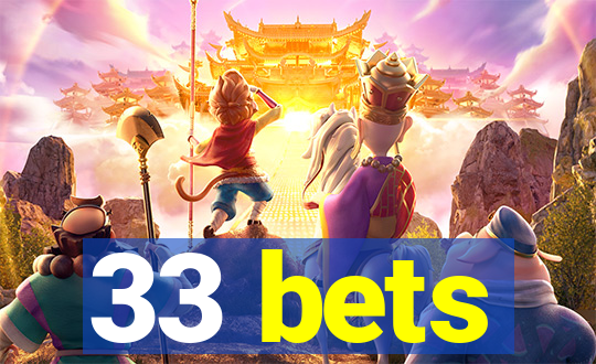 33 bets