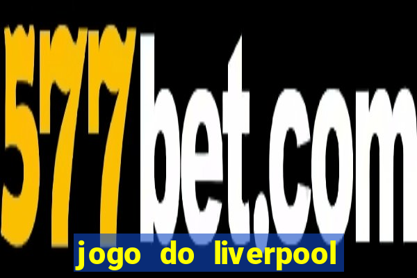 jogo do liverpool ao vivo