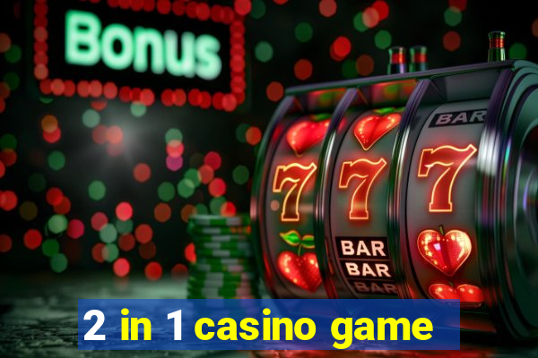 2 in 1 casino game