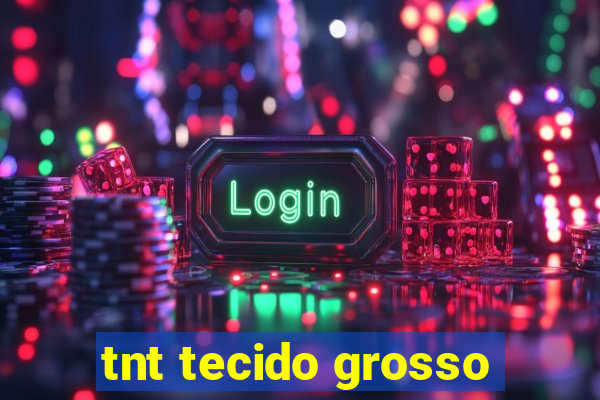 tnt tecido grosso