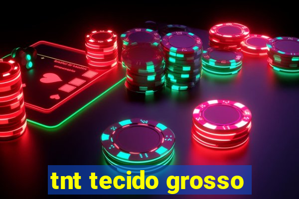 tnt tecido grosso