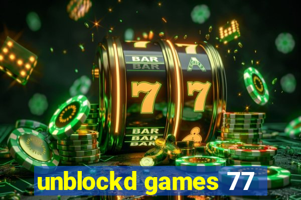 unblockd games 77