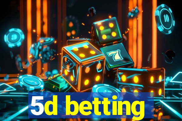 5d betting