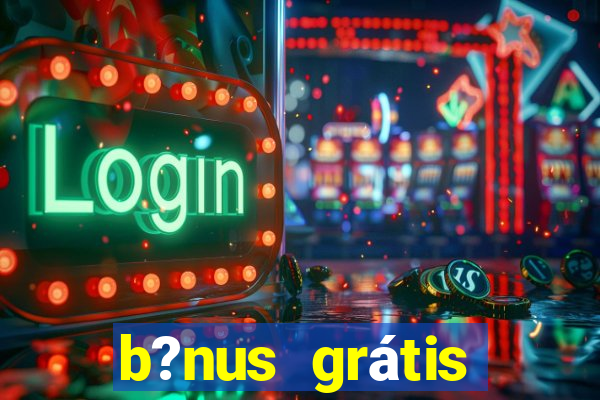 b?nus grátis fortune tiger