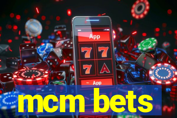 mcm bets