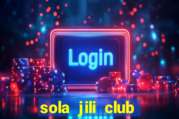 sola jili club casino slot