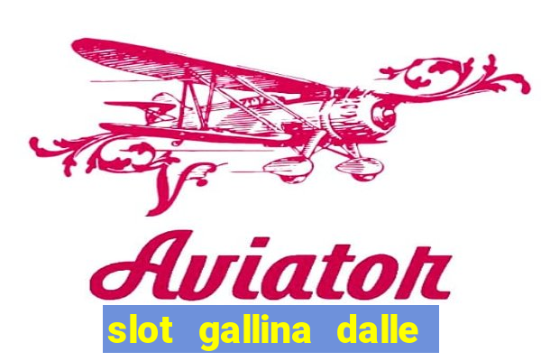 slot gallina dalle uova d oro trucchi