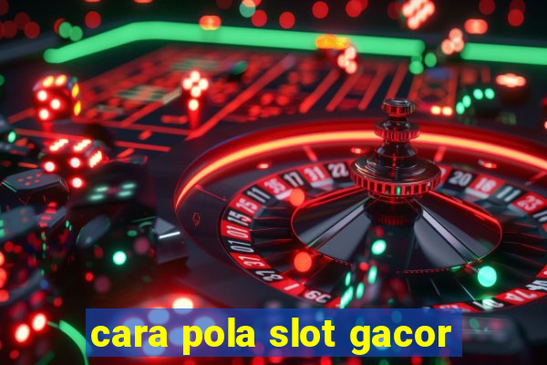 cara pola slot gacor