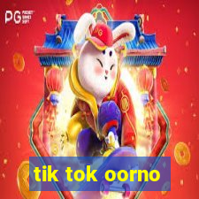 tik tok oorno