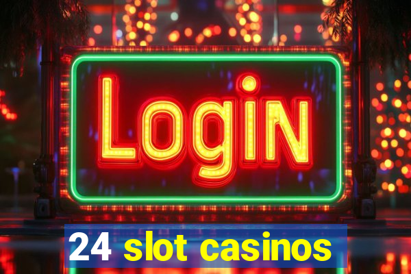 24 slot casinos