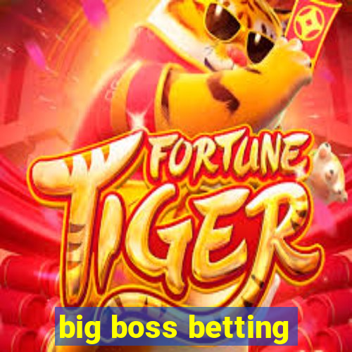 big boss betting