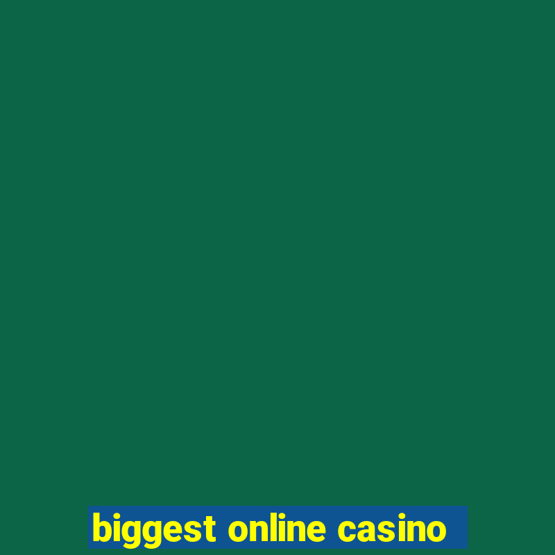 biggest online casino