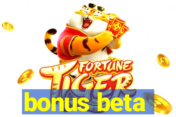 bonus beta