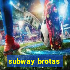 subway brotas