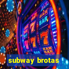 subway brotas