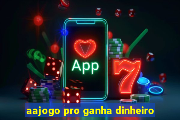 aajogo pro ganha dinheiro