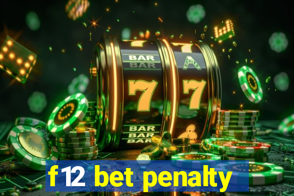 f12 bet penalty