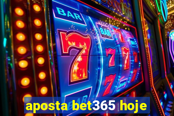 aposta bet365 hoje