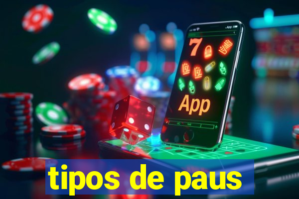 tipos de paus