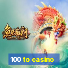 100 to casino