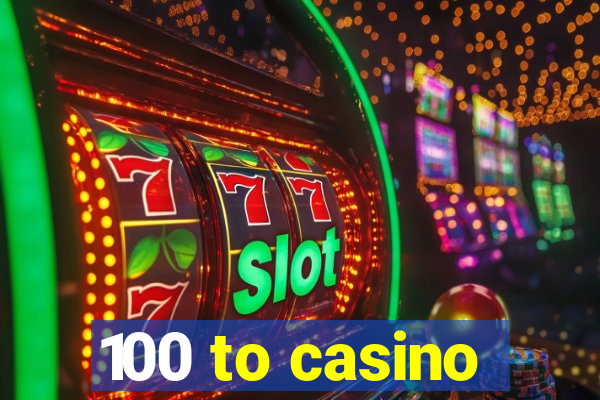 100 to casino