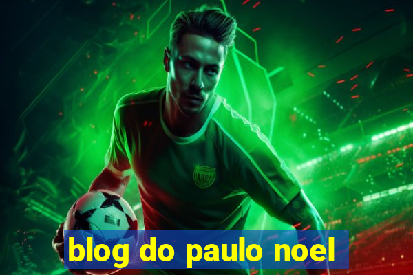 blog do paulo noel