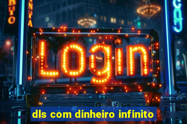 dls com dinheiro infinito